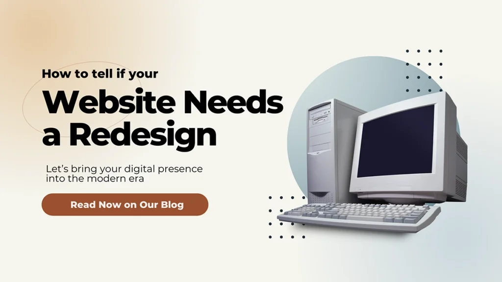 How to tell if your website needs a redesign - Let’s bring your digital presence into the modern era