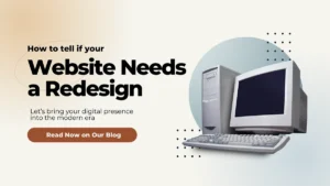How to tell if your website needs a redesign - Let’s bring your digital presence into the modern era