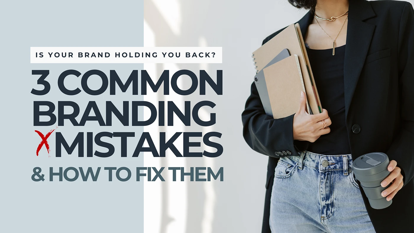Is Your Brand Holding You Back? 3 Common Branding Mistakes & How to Fix Them